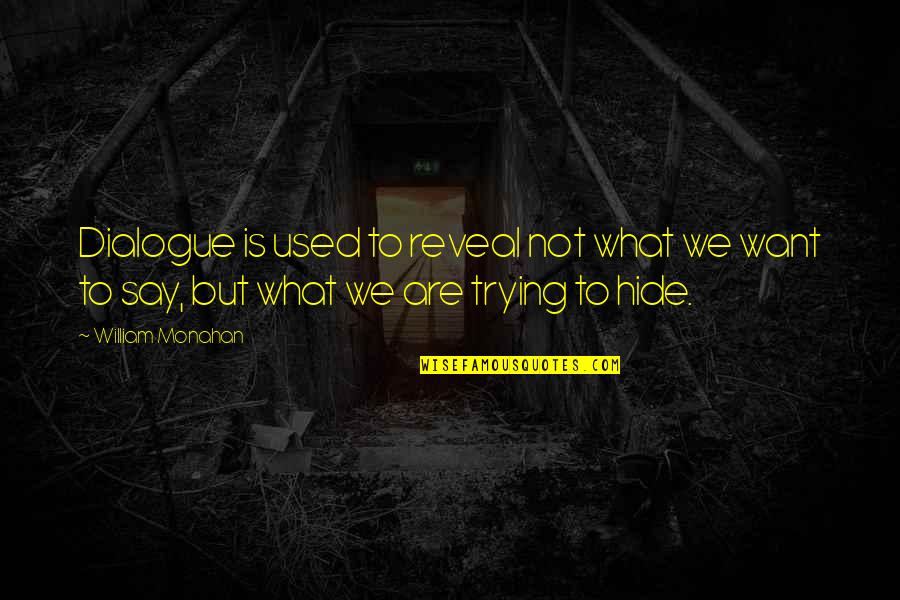 Pennaeps Quotes By William Monahan: Dialogue is used to reveal not what we Pennaeps Quotes By William Monahan: Dialogue is used to reveal not what we