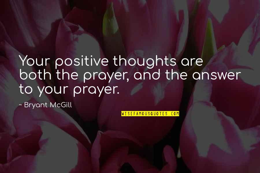 Pennamon Knee Quotes By Bryant McGill: Your positive thoughts are both the prayer, and