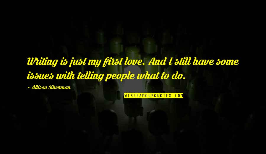 Pennants And Banners Quotes By Allison Silverman: Writing is just my first love. And I