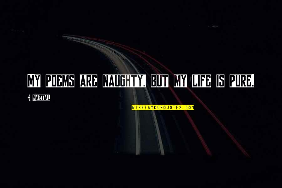 Pennants And Banners Quotes By Martial: My poems are naughty, but my life is