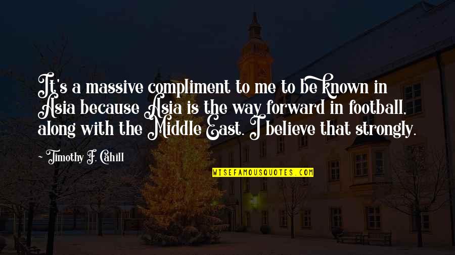 Pennants And Banners Quotes By Timothy F. Cahill: It's a massive compliment to me to be