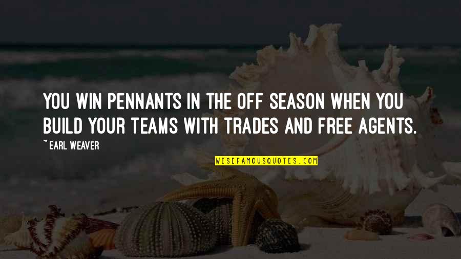 Pennants Quotes By Earl Weaver: You win pennants in the off season when