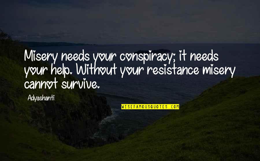 Pennebaker Law Quotes By Adyashanti: Misery needs your conspiracy; it needs your help.