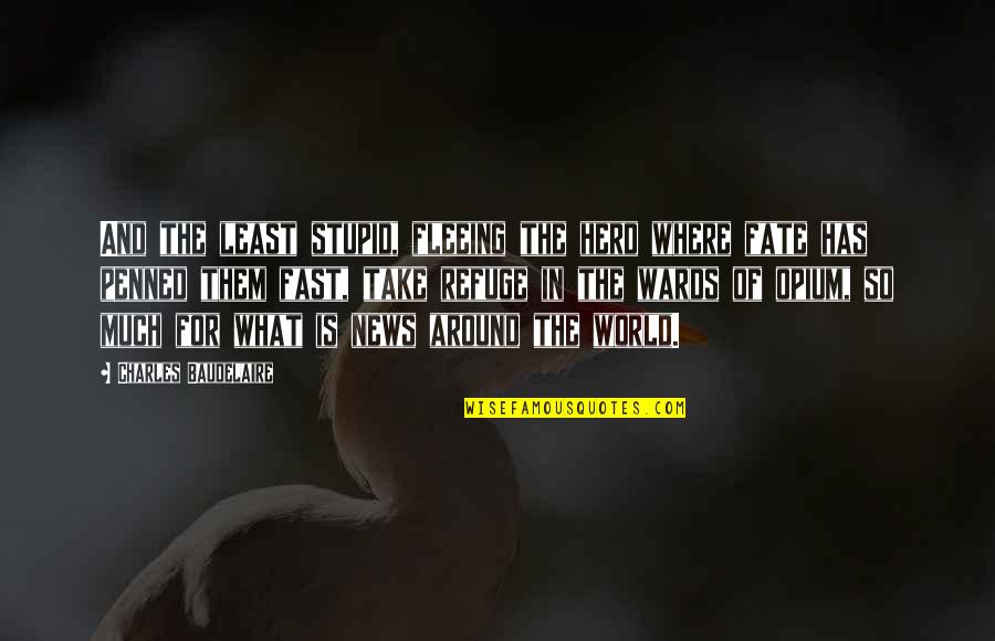 Penned Quotes By Charles Baudelaire: And the least stupid, fleeing the herd where