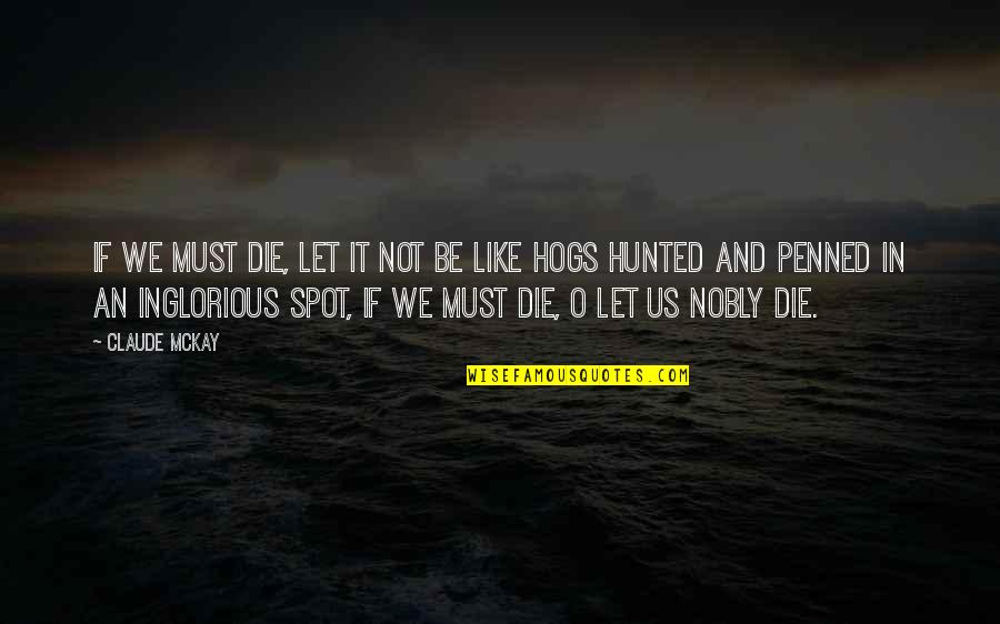 Penned Quotes By Claude McKay: If we must die, let it not be Penned Quotes By Claude McKay: If we must die, let it not be