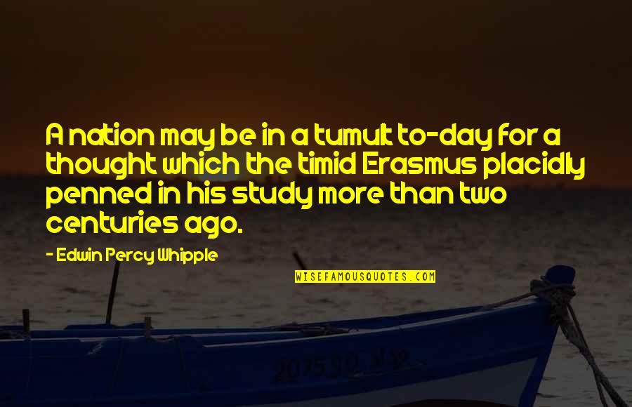 Penned Quotes By Edwin Percy Whipple: A nation may be in a tumult to-day Penned Quotes By Edwin Percy Whipple: A nation may be in a tumult to-day
