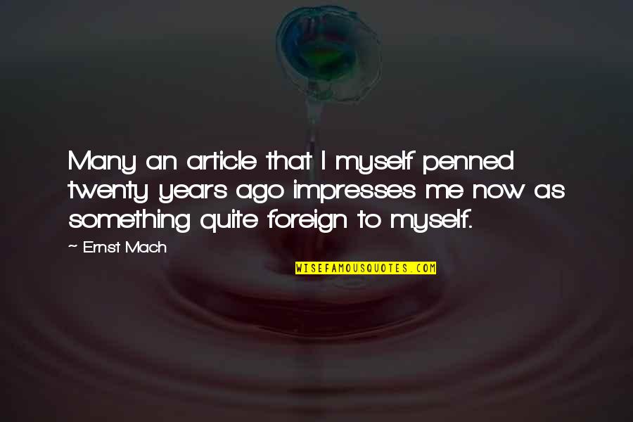Penned Quotes By Ernst Mach: Many an article that I myself penned twenty Penned Quotes By Ernst Mach: Many an article that I myself penned twenty