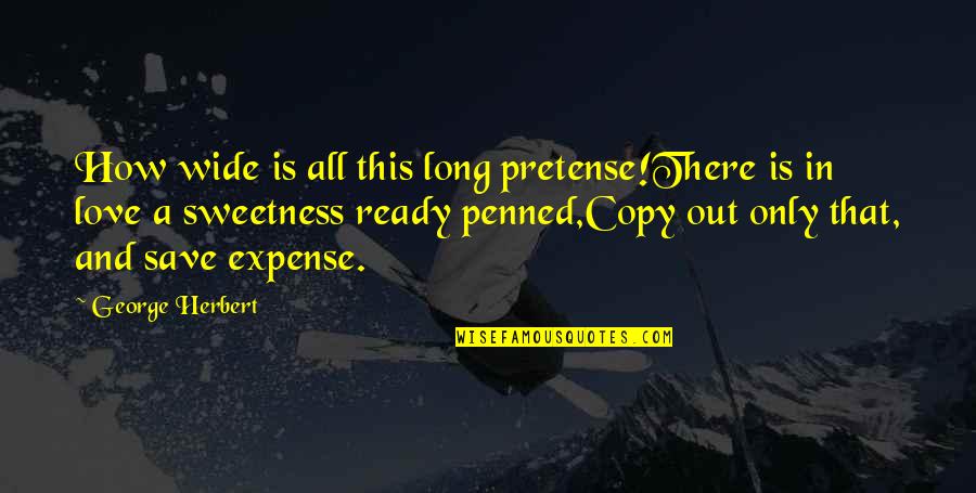 Penned Quotes By George Herbert: How wide is all this long pretense!There is