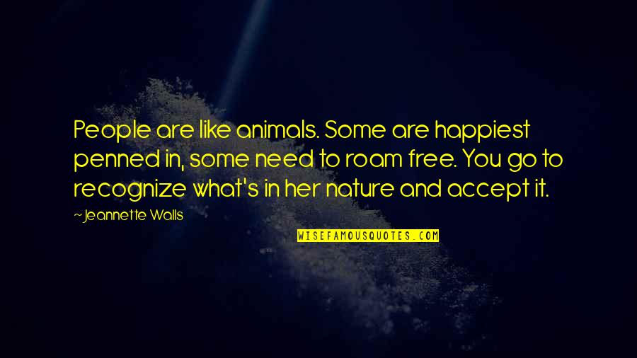 Penned Quotes By Jeannette Walls: People are like animals. Some are happiest penned