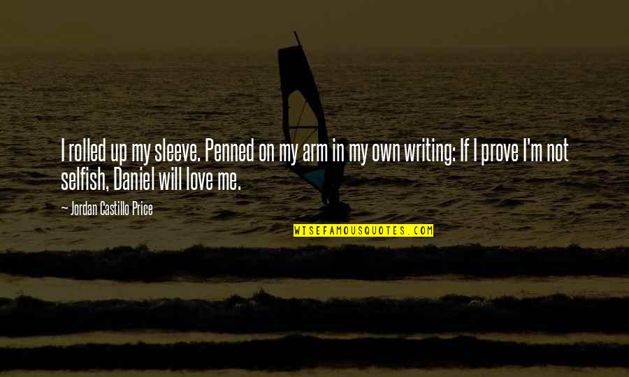Penned Quotes By Jordan Castillo Price: I rolled up my sleeve. Penned on my