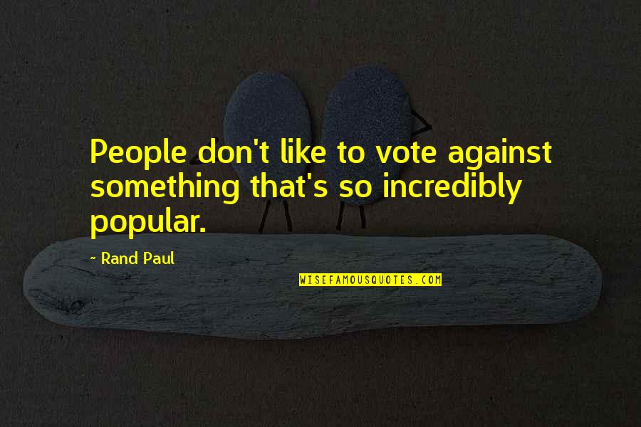 Pennefather River Quotes By Rand Paul: People don't like to vote against something that's