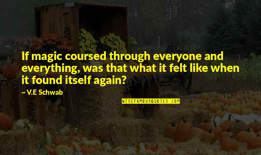 Pennekamp Quotes By V.E Schwab: If magic coursed through everyone and everything, was Pennekamp Quotes By V.E Schwab: If magic coursed through everyone and everything, was