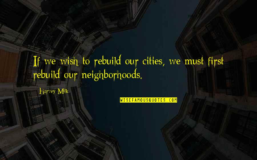 Pennello In Inglese Quotes By Harvey Milk: If we wish to rebuild our cities, we