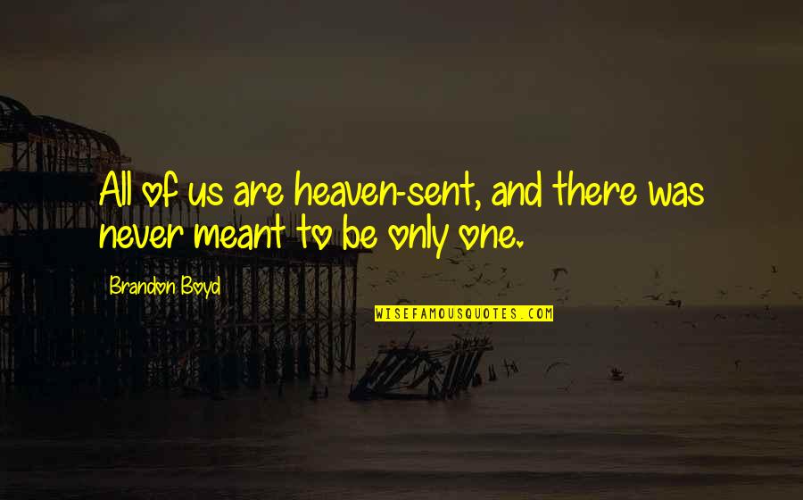 Pennells Garden Quotes By Brandon Boyd: All of us are heaven-sent, and there was