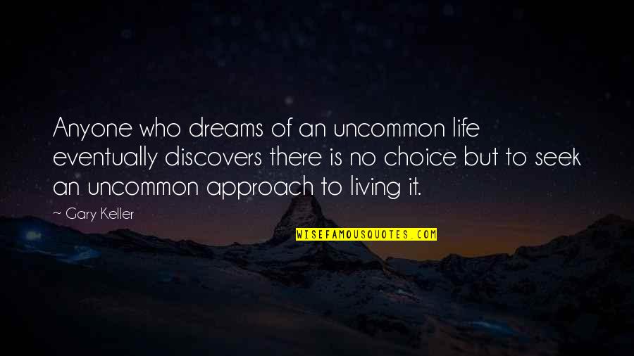 Pennells Garden Quotes By Gary Keller: Anyone who dreams of an uncommon life eventually Pennells Garden Quotes By Gary Keller: Anyone who dreams of an uncommon life eventually