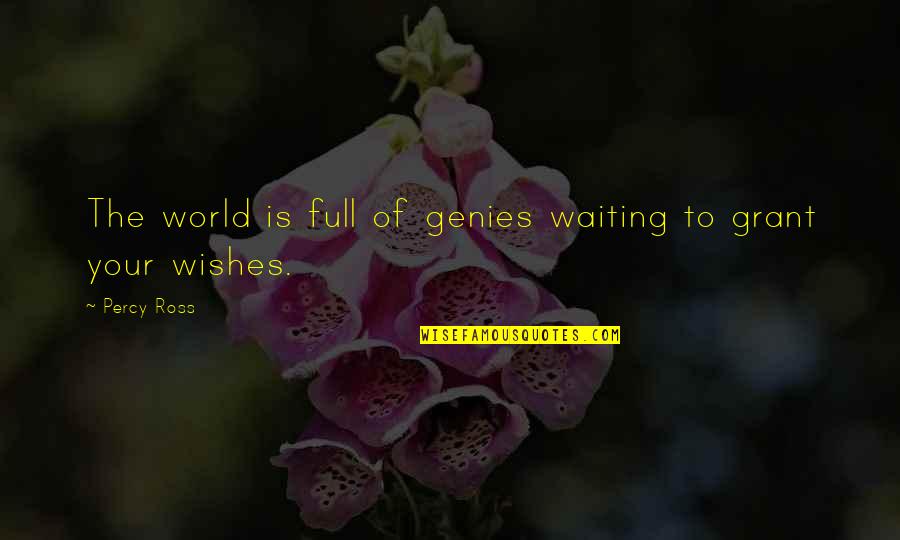 Penners Lake Quotes By Percy Ross: The world is full of genies waiting to