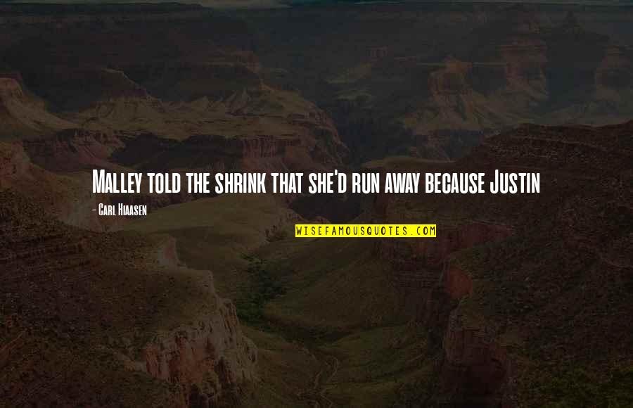 Penneseewasee Quotes By Carl Hiaasen: Malley told the shrink that she'd run away Penneseewasee Quotes By Carl Hiaasen: Malley told the shrink that she'd run away