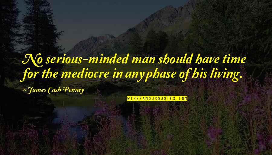 Penney Quotes By James Cash Penney: No serious-minded man should have time for the