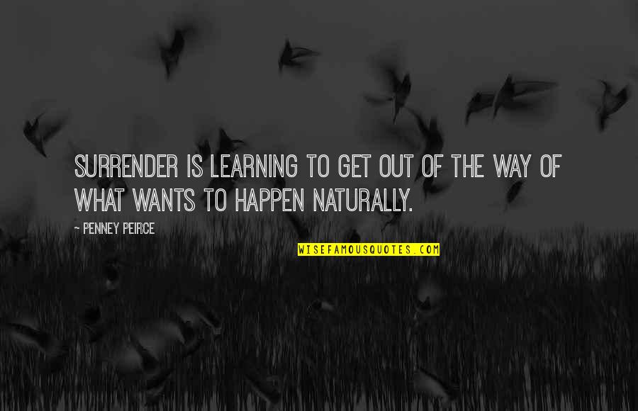 Penney Quotes By Penney Peirce: Surrender is learning to get out of the
