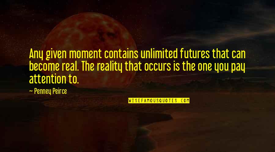 Penney Quotes By Penney Peirce: Any given moment contains unlimited futures that can