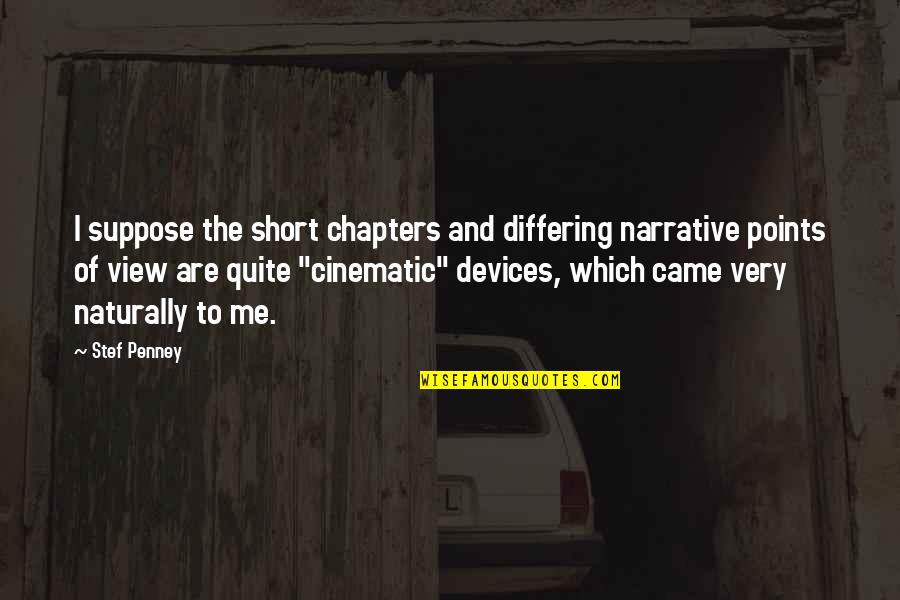 Penney Quotes By Stef Penney: I suppose the short chapters and differing narrative
