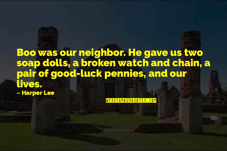 Pennies And Luck Quotes By Harper Lee: Boo was our neighbor. He gave us two Pennies And Luck Quotes By Harper Lee: Boo was our neighbor. He gave us two