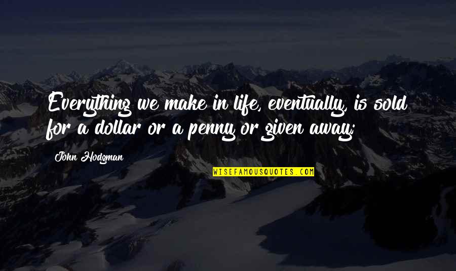 Pennies To Dollars Quotes By John Hodgman: Everything we make in life, eventually, is sold