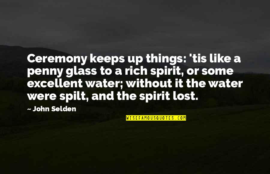 Pennies To Quotes By John Selden: Ceremony keeps up things: 'tis like a penny Pennies To Quotes By John Selden: Ceremony keeps up things: 'tis like a penny
