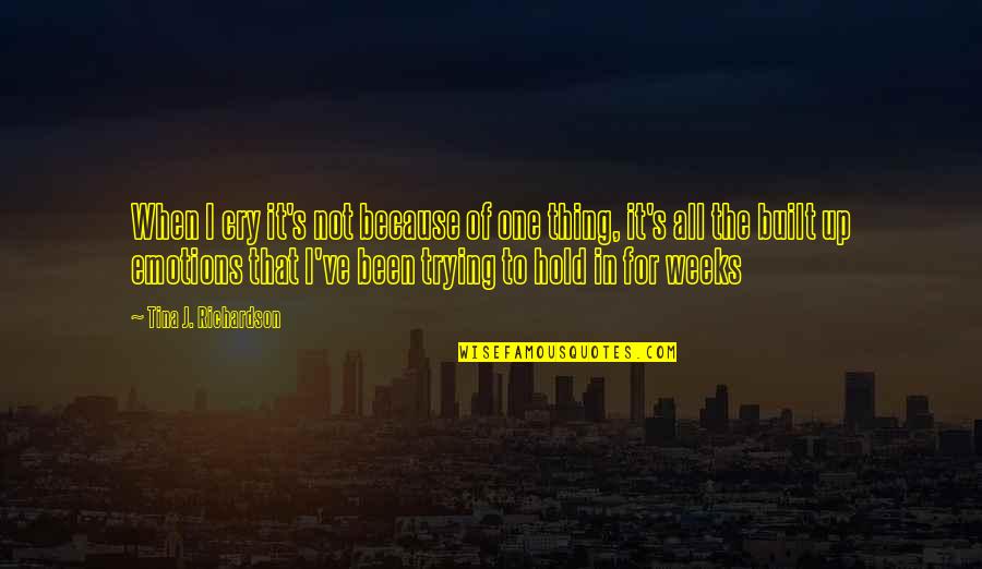 Penniless Man Quotes By Tina J. Richardson: When I cry it's not because of one Penniless Man Quotes By Tina J. Richardson: When I cry it's not because of one