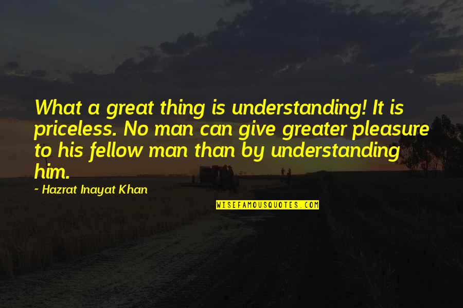Penniless Quotes By Hazrat Inayat Khan: What a great thing is understanding! It is