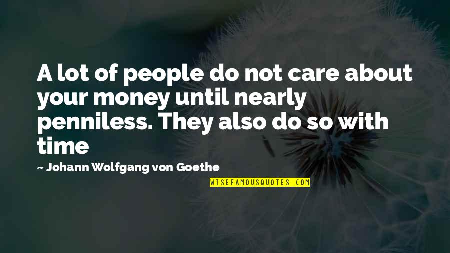 Penniless Quotes By Johann Wolfgang Von Goethe: A lot of people do not care about