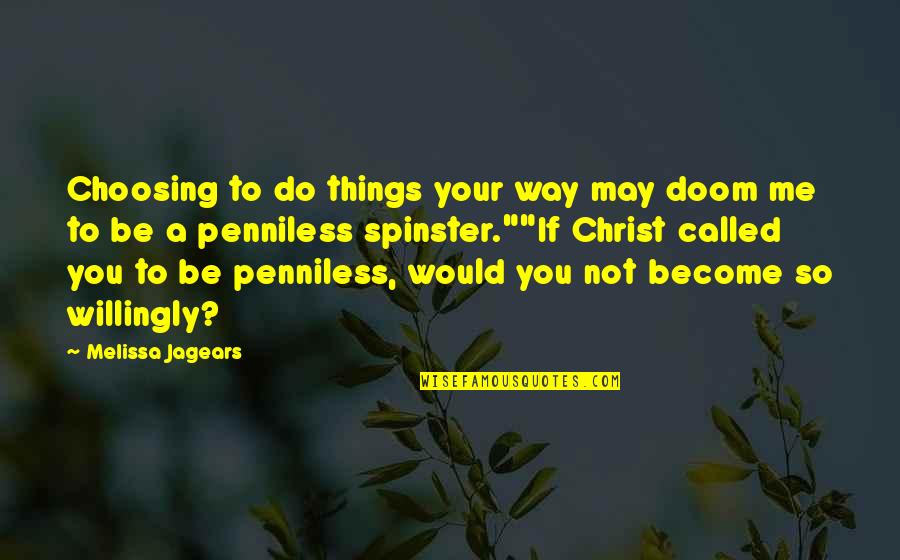 Penniless Quotes By Melissa Jagears: Choosing to do things your way may doom