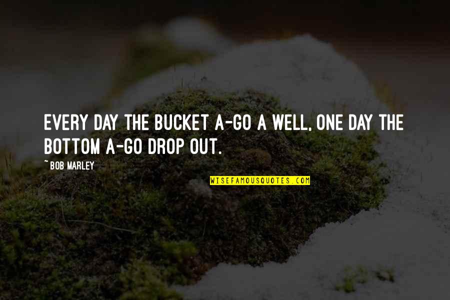 Penning Quotes By Bob Marley: Every day the bucket a-go a well, one