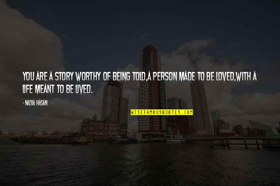 Penning Quotes By Nadia Hasan: You are a story worthy of being told,A