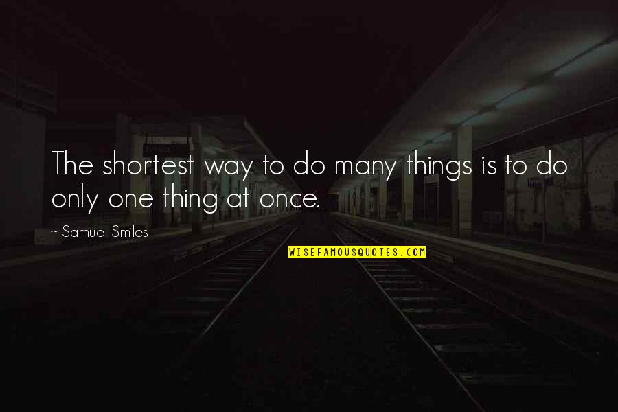 Pennoyer Newman Quotes By Samuel Smiles: The shortest way to do many things is