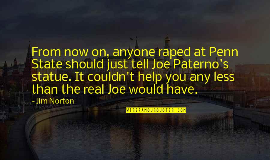 Penn's Quotes By Jim Norton: From now on, anyone raped at Penn State