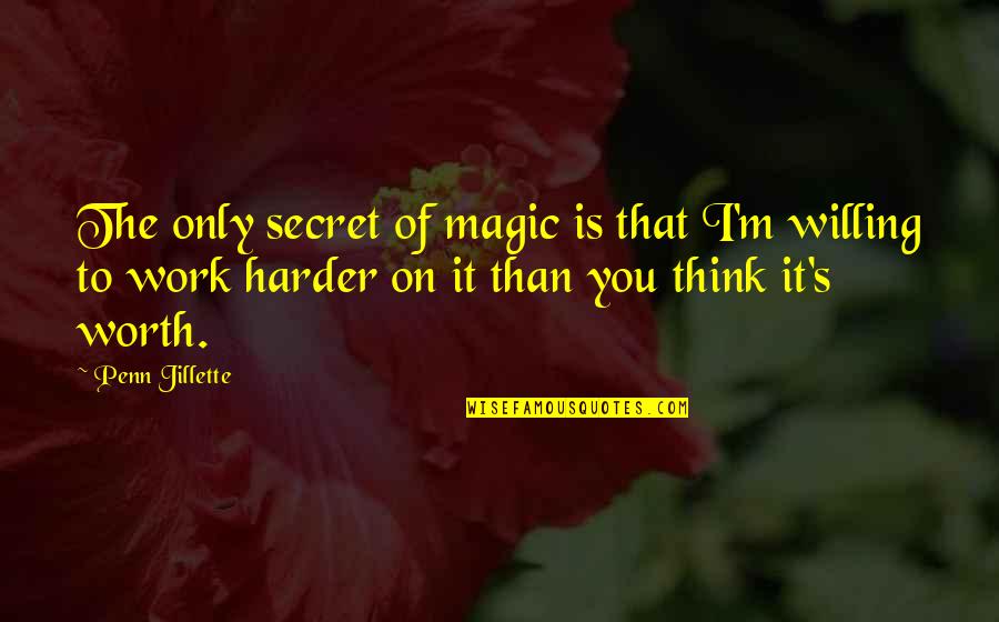 Penn's Quotes By Penn Jillette: The only secret of magic is that I'm