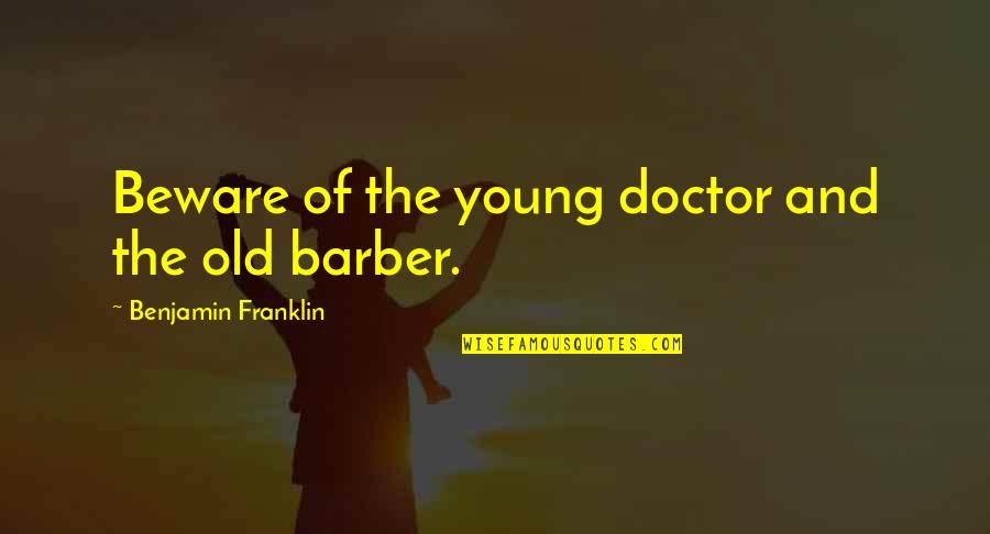 Pennsylvanian Train Quotes By Benjamin Franklin: Beware of the young doctor and the old