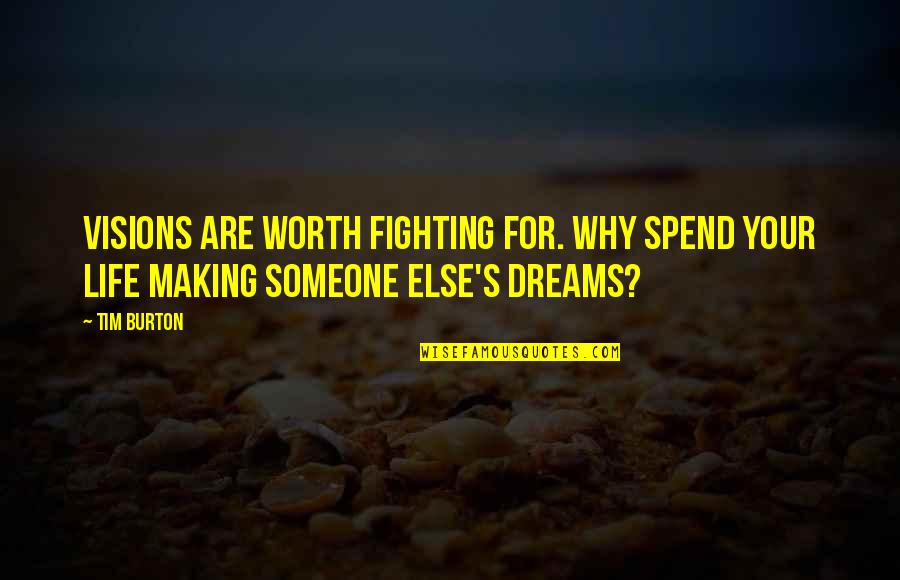 Pennsylvanians Face Quotes By Tim Burton: Visions are worth fighting for. Why spend your
