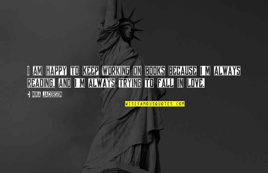 Pennsylvanians In The Civil War Quotes By Nina Jacobson: I am happy to keep working on books Pennsylvanians In The Civil War Quotes By Nina Jacobson: I am happy to keep working on books