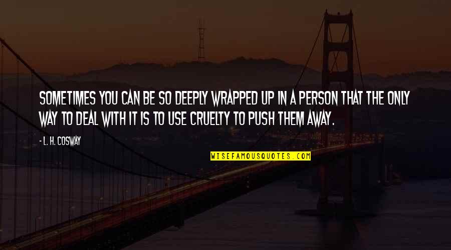 Penny Benjamin Quote Quotes By L. H. Cosway: Sometimes you can be so deeply wrapped up Penny Benjamin Quote Quotes By L. H. Cosway: Sometimes you can be so deeply wrapped up