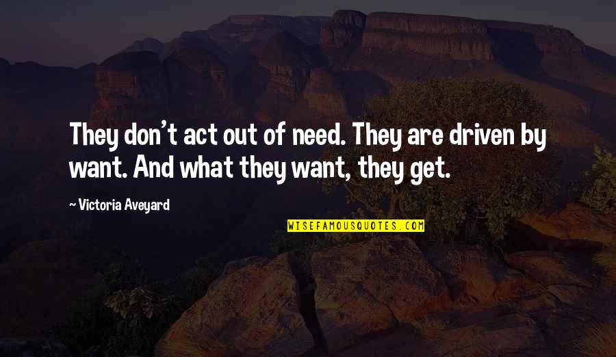 Penny Chenery Quotes By Victoria Aveyard: They don't act out of need. They are