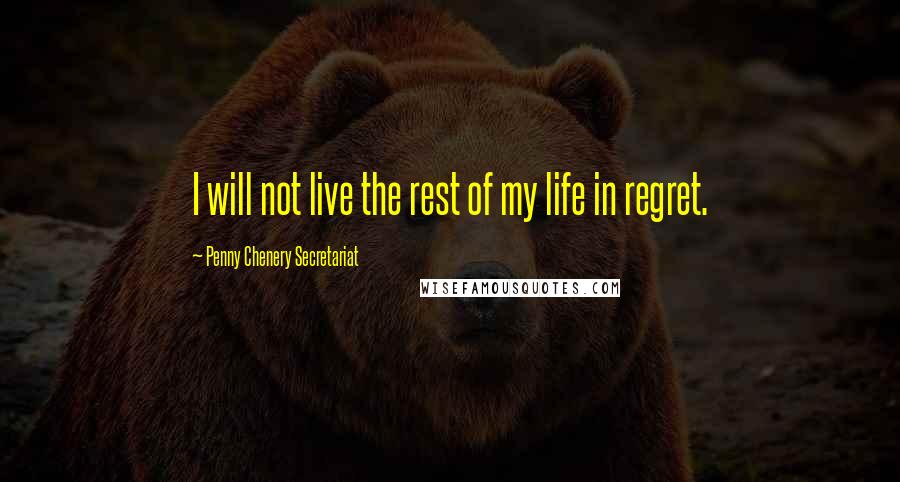 Penny Chenery Secretariat quotes: I will not live the rest of my life in regret.