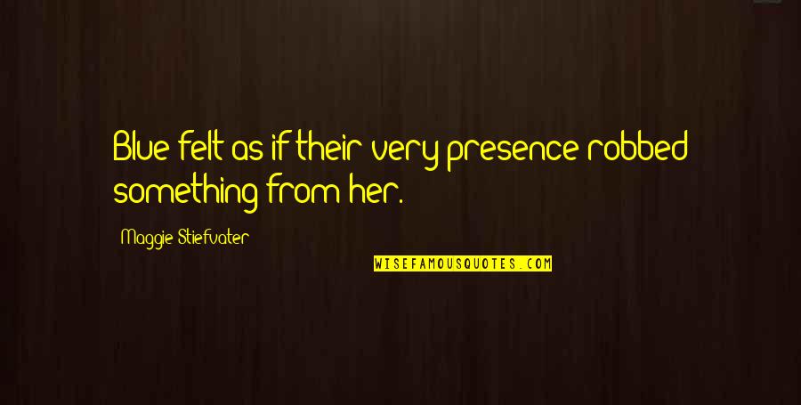 Penny Dreadful Best Quotes By Maggie Stiefvater: Blue felt as if their very presence robbed