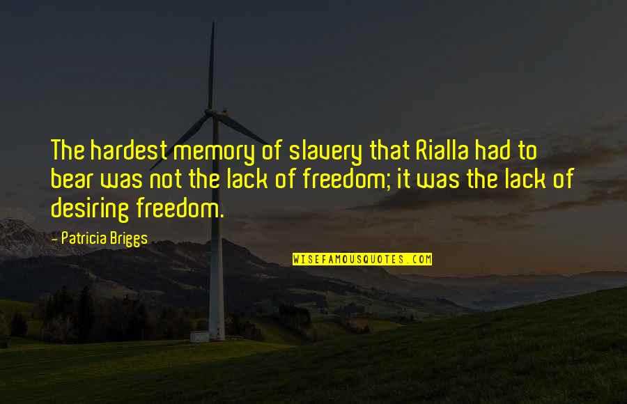 Penny Dreadful Lily Quotes By Patricia Briggs: The hardest memory of slavery that Rialla had Penny Dreadful Lily Quotes By Patricia Briggs: The hardest memory of slavery that Rialla had