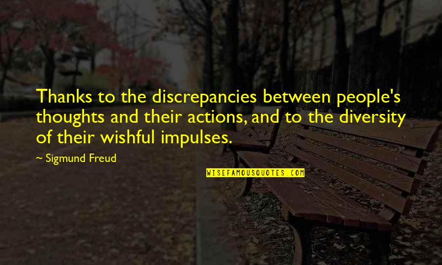 Penny Escher Quotes By Sigmund Freud: Thanks to the discrepancies between people's thoughts and