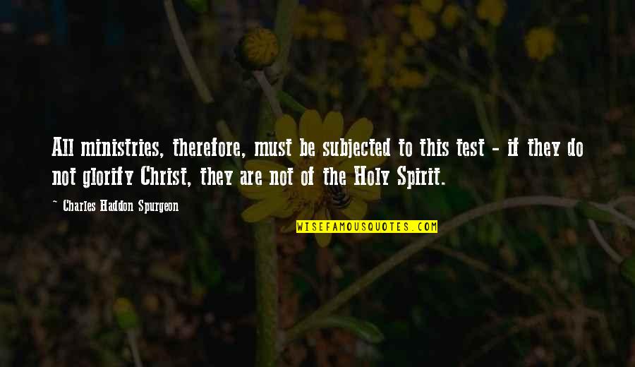 Penny Fleck Quotes By Charles Haddon Spurgeon: All ministries, therefore, must be subjected to this Penny Fleck Quotes By Charles Haddon Spurgeon: All ministries, therefore, must be subjected to this
