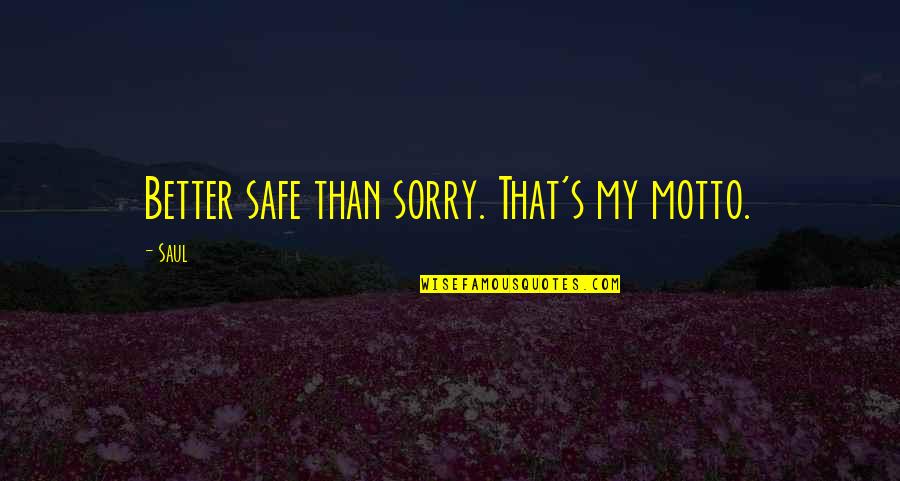 Penny Fleck Quotes By Saul: Better safe than sorry. That's my motto.