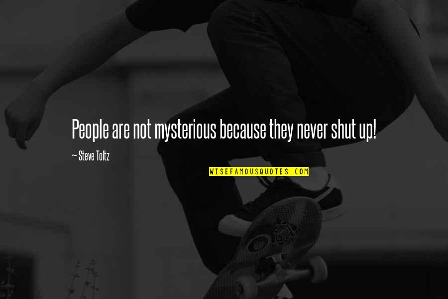 Penny From Heaven Quotes By Steve Toltz: People are not mysterious because they never shut Penny From Heaven Quotes By Steve Toltz: People are not mysterious because they never shut