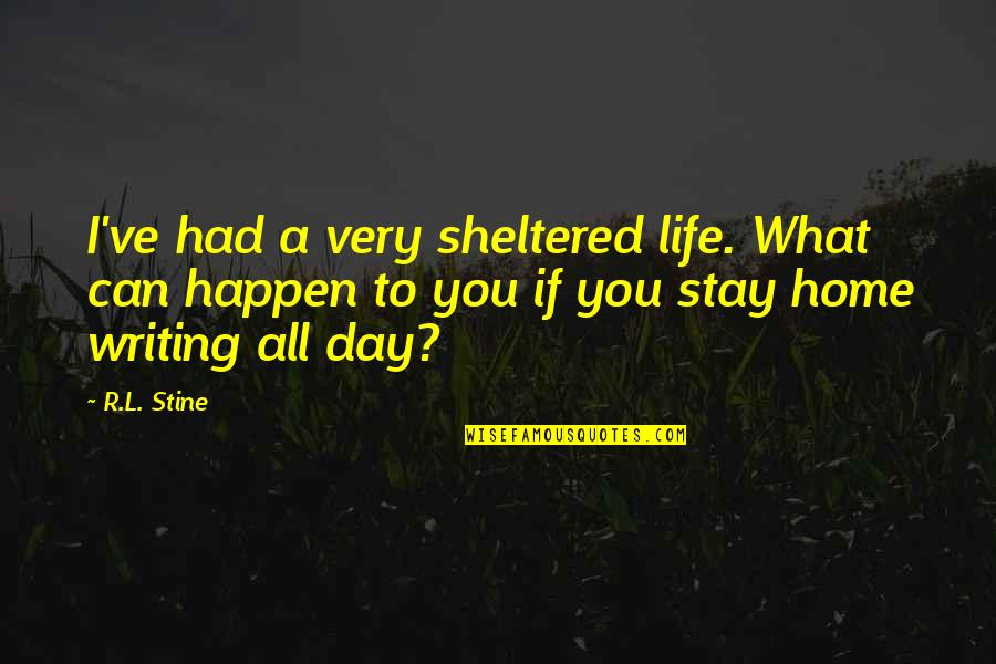 Penny Jar Quotes By R.L. Stine: I've had a very sheltered life. What can